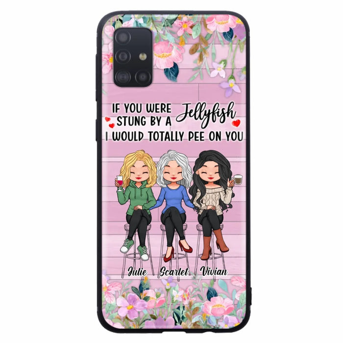 Custom Personalized Besties Phone Case - Upto 3 Girls - Gift Idea For Friends/ Besties/ Sisters - If You Were Stung By A Jellyfish I Would Totally Pee On You  - Case for iPhone/Samsung