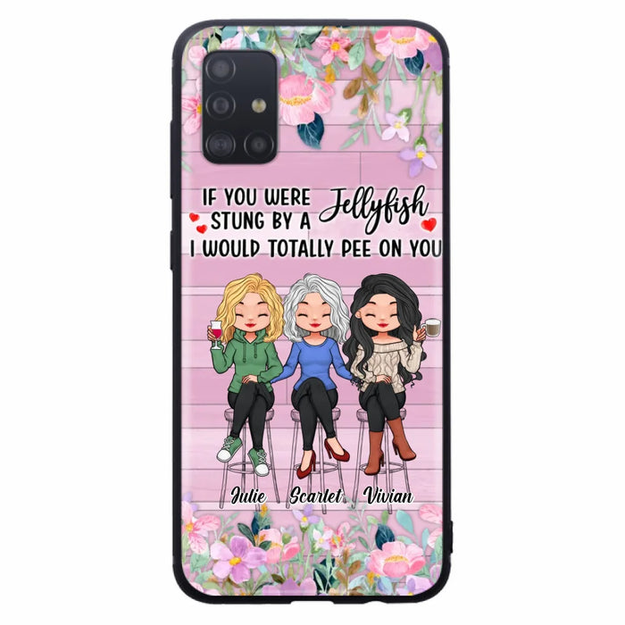 Custom Personalized Besties Phone Case - Upto 3 Girls - Gift Idea For Friends/ Besties/ Sisters - If You Were Stung By A Jellyfish I Would Totally Pee On You  - Case for iPhone/Samsung