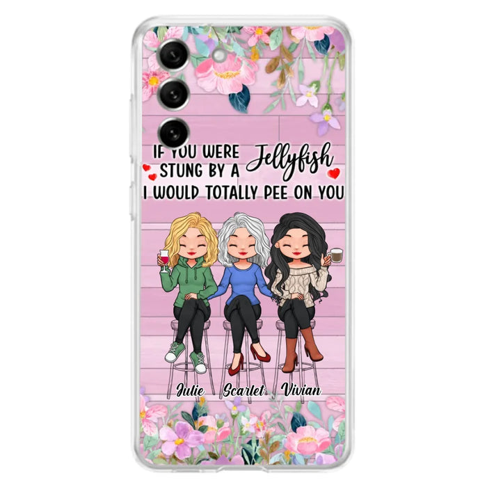 Custom Personalized Besties Phone Case - Upto 3 Girls - Gift Idea For Friends/ Besties/ Sisters - If You Were Stung By A Jellyfish I Would Totally Pee On You  - Case for iPhone/Samsung