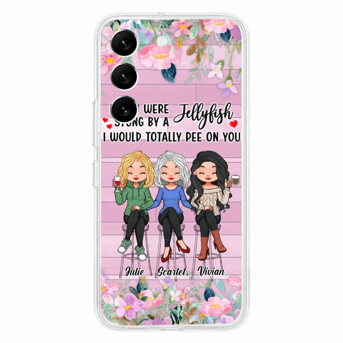 Custom Personalized Besties Phone Case - Upto 3 Girls - Gift Idea For Friends/ Besties/ Sisters - If You Were Stung By A Jellyfish I Would Totally Pee On You  - Case for iPhone/Samsung