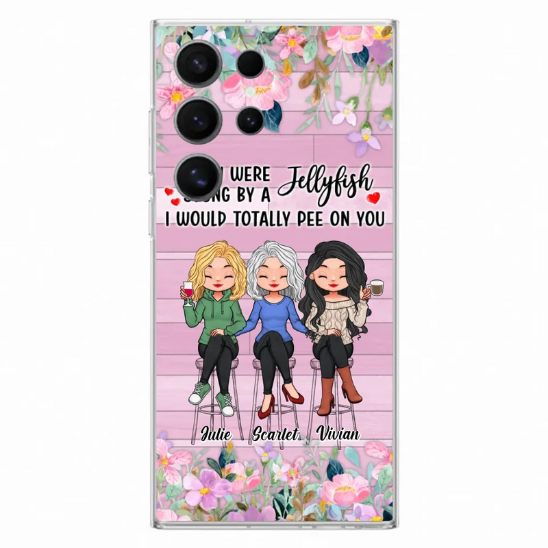 Custom Personalized Besties Phone Case - Upto 3 Girls - Gift Idea For Friends/ Besties/ Sisters - If You Were Stung By A Jellyfish I Would Totally Pee On You  - Case for iPhone/Samsung