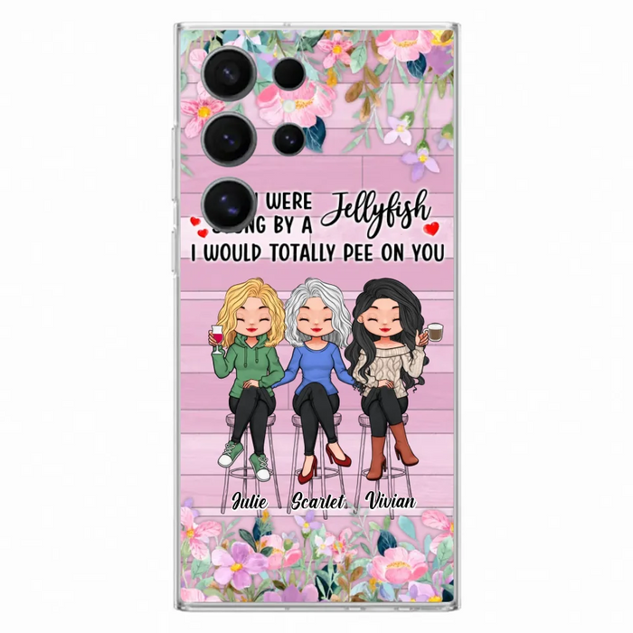 Custom Personalized Besties Phone Case - Upto 3 Girls - Gift Idea For Friends/ Besties/ Sisters - If You Were Stung By A Jellyfish I Would Totally Pee On You  - Case for iPhone/Samsung