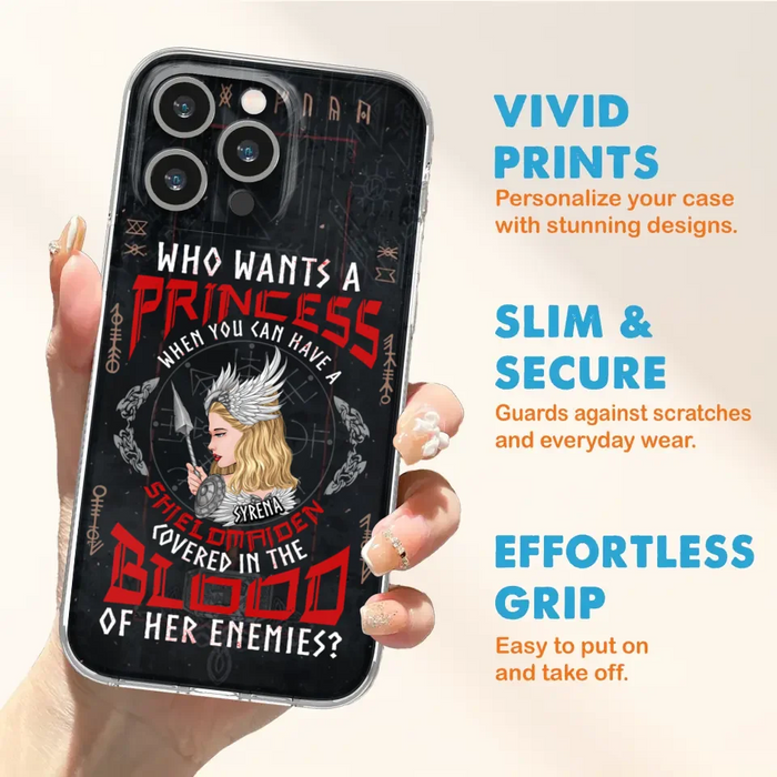 Custom Personalized Shieldmaiden Phone Case - Case For iPhone And Samsung - Who Wants A Princess When You Can Have A Shieldmaiden Covered In The Blood Of Her Enemies