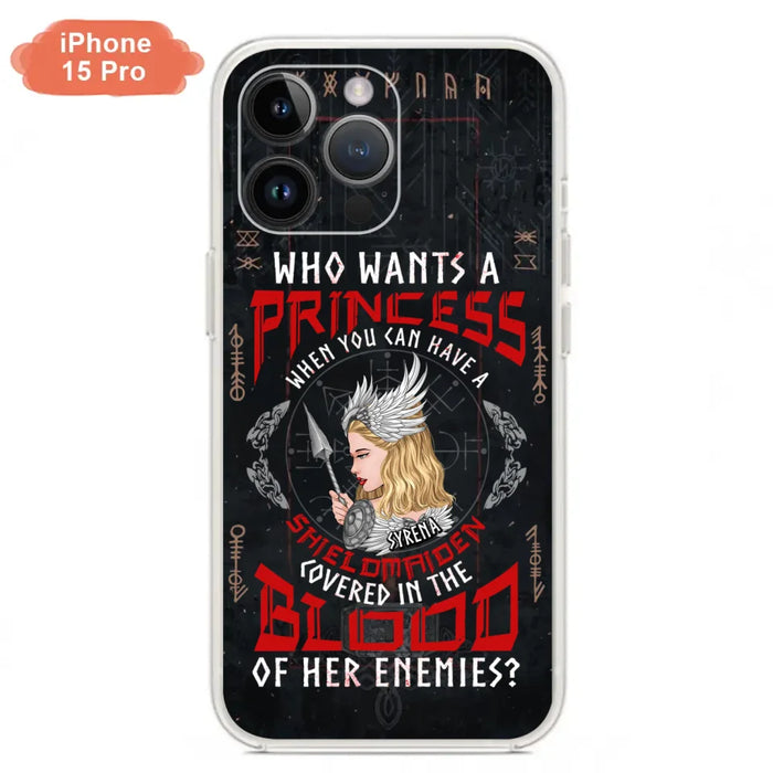 Custom Personalized Shieldmaiden Phone Case - Case For iPhone And Samsung - Who Wants A Princess When You Can Have A Shieldmaiden Covered In The Blood Of Her Enemies