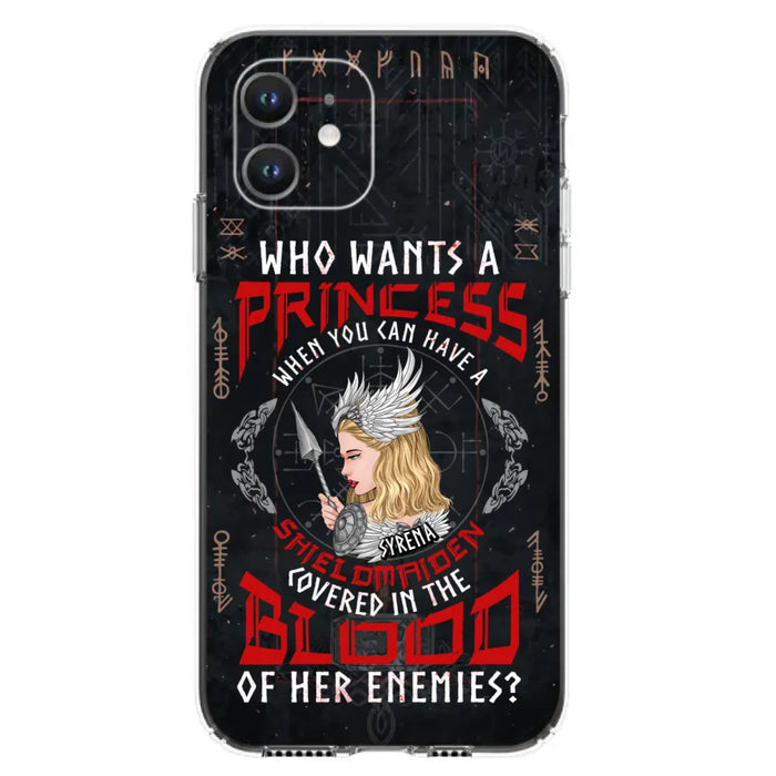 Custom Personalized Shieldmaiden Phone Case - Case For iPhone And Samsung - Who Wants A Princess When You Can Have A Shieldmaiden Covered In The Blood Of Her Enemies