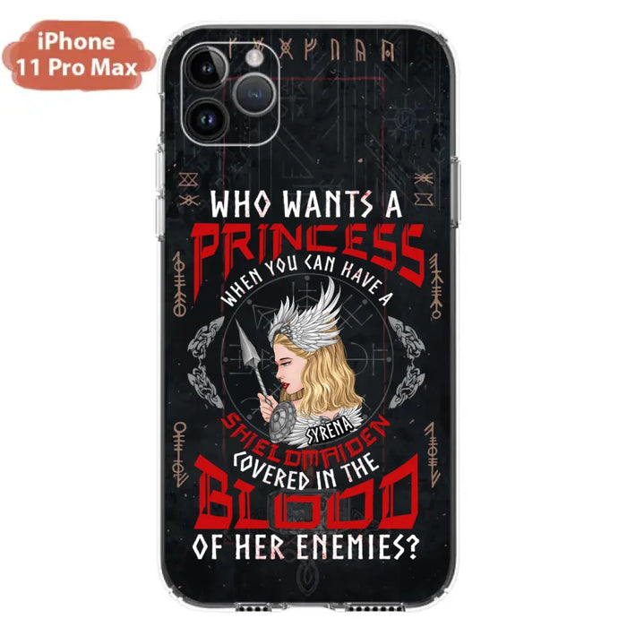 Custom Personalized Shieldmaiden Phone Case - Case For iPhone And Samsung - Who Wants A Princess When You Can Have A Shieldmaiden Covered In The Blood Of Her Enemies