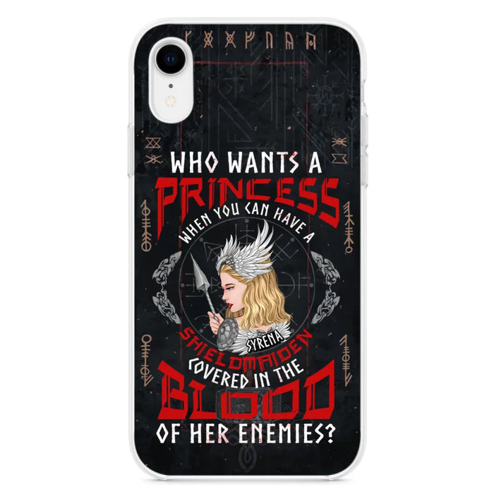 Custom Personalized Shieldmaiden Phone Case - Case For iPhone And Samsung - Who Wants A Princess When You Can Have A Shieldmaiden Covered In The Blood Of Her Enemies