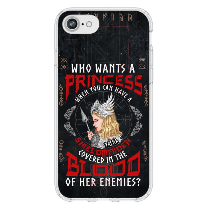 Custom Personalized Shieldmaiden Phone Case - Case For iPhone And Samsung - Who Wants A Princess When You Can Have A Shieldmaiden Covered In The Blood Of Her Enemies