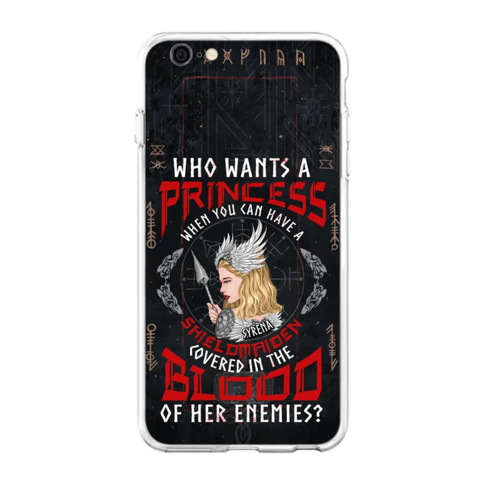 Custom Personalized Shieldmaiden Phone Case - Case For iPhone And Samsung - Who Wants A Princess When You Can Have A Shieldmaiden Covered In The Blood Of Her Enemies