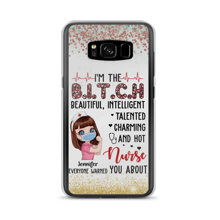 Custom Personalized Nurse Phone Case - Gift Idea For Nurse - I'm The Bitch Beautiful, Intelligent, Talented, Charming And Hot - Case For iPhone/ Samsung