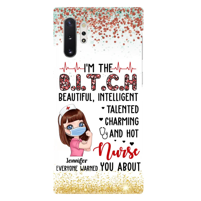 Custom Personalized Nurse Phone Case - Gift Idea For Nurse - I'm The Bitch Beautiful, Intelligent, Talented, Charming And Hot - Case For iPhone/ Samsung