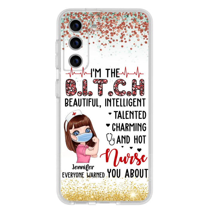 Custom Personalized Nurse Phone Case - Gift Idea For Nurse - I'm The Bitch Beautiful, Intelligent, Talented, Charming And Hot - Case For iPhone/ Samsung