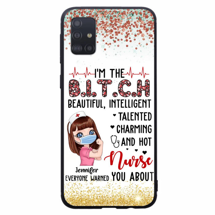 Custom Personalized Nurse Phone Case - Gift Idea For Nurse - I'm The Bitch Beautiful, Intelligent, Talented, Charming And Hot - Case For iPhone/ Samsung