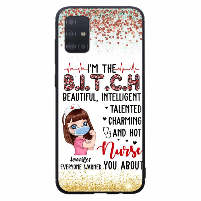 Custom Personalized Nurse Phone Case - Gift Idea For Nurse - I'm The Bitch Beautiful, Intelligent, Talented, Charming And Hot - Case For iPhone/ Samsung