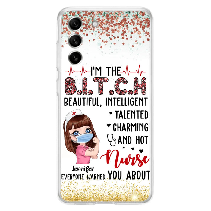 Custom Personalized Nurse Phone Case - Gift Idea For Nurse - I'm The Bitch Beautiful, Intelligent, Talented, Charming And Hot - Case For iPhone/ Samsung