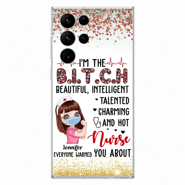 Custom Personalized Nurse Phone Case - Gift Idea For Nurse - I'm The Bitch Beautiful, Intelligent, Talented, Charming And Hot - Case For iPhone/ Samsung