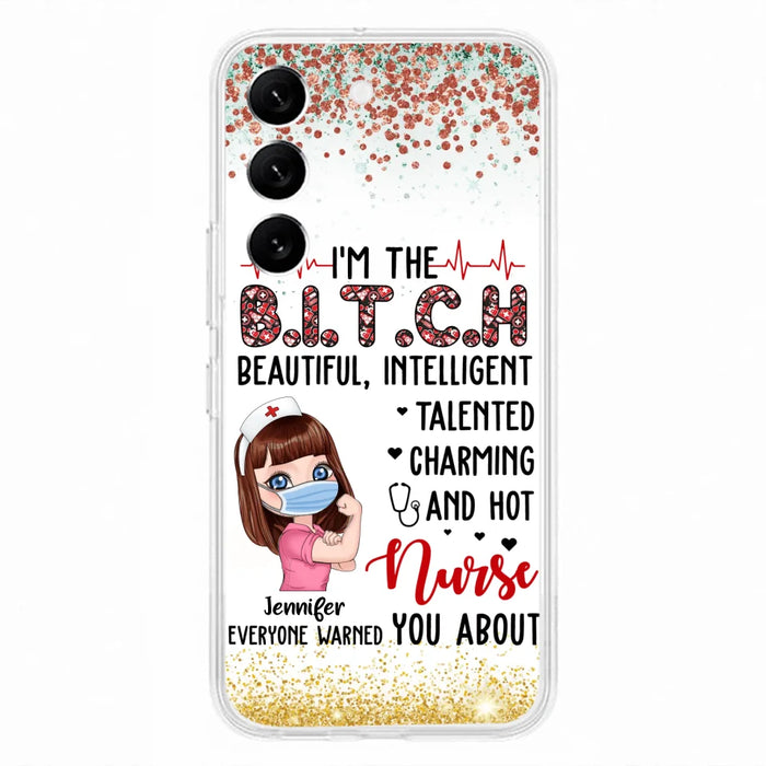 Custom Personalized Nurse Phone Case - Gift Idea For Nurse - I'm The Bitch Beautiful, Intelligent, Talented, Charming And Hot - Case For iPhone/ Samsung