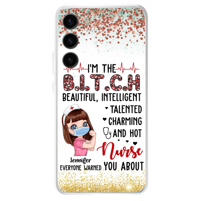 Custom Personalized Nurse Phone Case - Gift Idea For Nurse - I'm The Bitch Beautiful, Intelligent, Talented, Charming And Hot - Case For iPhone/ Samsung