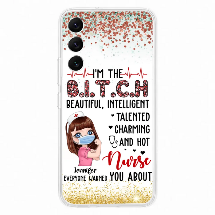 Custom Personalized Nurse Phone Case - Gift Idea For Nurse - I'm The Bitch Beautiful, Intelligent, Talented, Charming And Hot - Case For iPhone/ Samsung