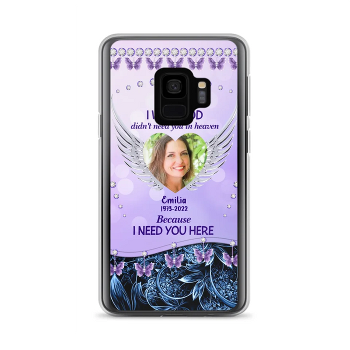 Custom Personalized Memorial Phone Case For iPhone/ Samsung - Upload Photo - Memorial Gift Idea - I Wish God Didn't Need You In Heaven Because I Need You Here