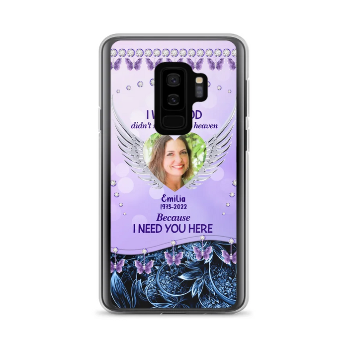 Custom Personalized Memorial Phone Case For iPhone/ Samsung - Upload Photo - Memorial Gift Idea - I Wish God Didn't Need You In Heaven Because I Need You Here