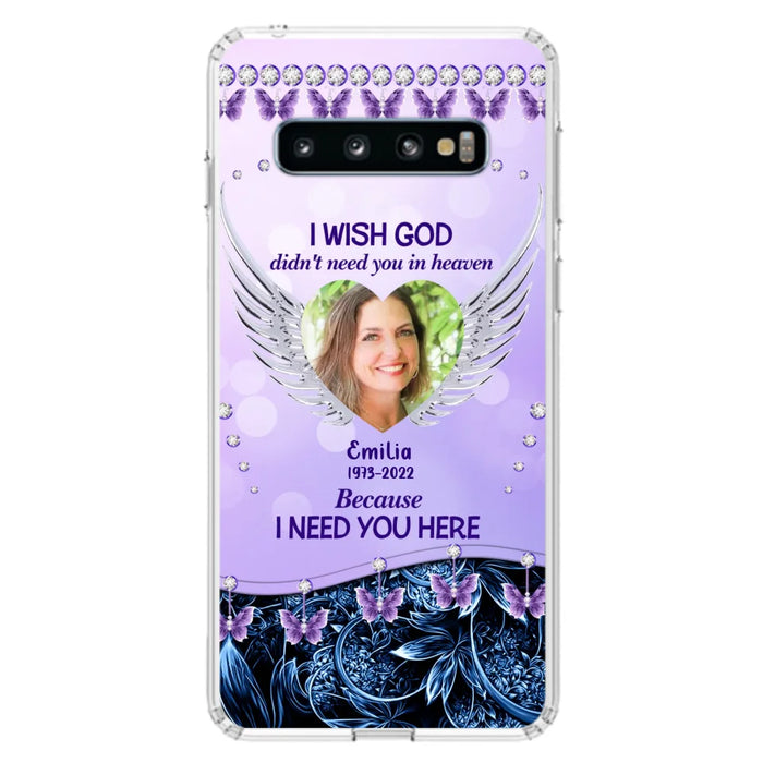 Custom Personalized Memorial Phone Case For iPhone/ Samsung - Upload Photo - Memorial Gift Idea - I Wish God Didn't Need You In Heaven Because I Need You Here