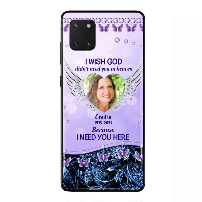 Custom Personalized Memorial Phone Case For iPhone/ Samsung - Upload Photo - Memorial Gift Idea - I Wish God Didn't Need You In Heaven Because I Need You Here