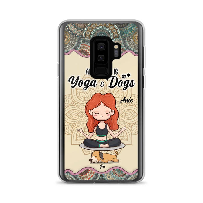 Custom Personalized Yoga Woman & Dog Phone Case - Upto 3 Dogs - Gifts For Yoga/ Dog Lovers - All I Need Is Yoga And Dogs - Case For iPhone, Samsung And Xiaomi- 606HWH