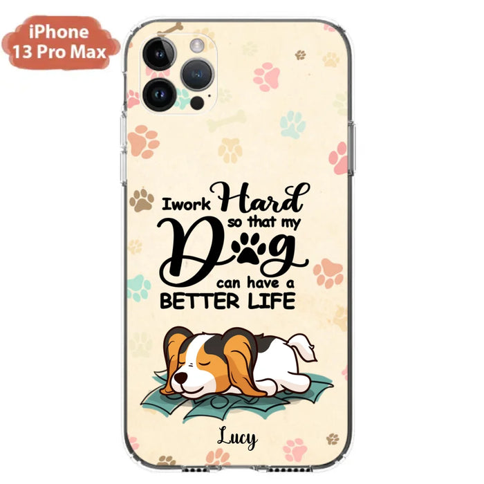 Custom Personalized Dog Phone Case - Best Gift Idea For Dog Lovers With Upto 6 Dogs - I Work Hard So That My Dogs Can Have A Better Life - Case For iPhone, Samsung and Xiaomi