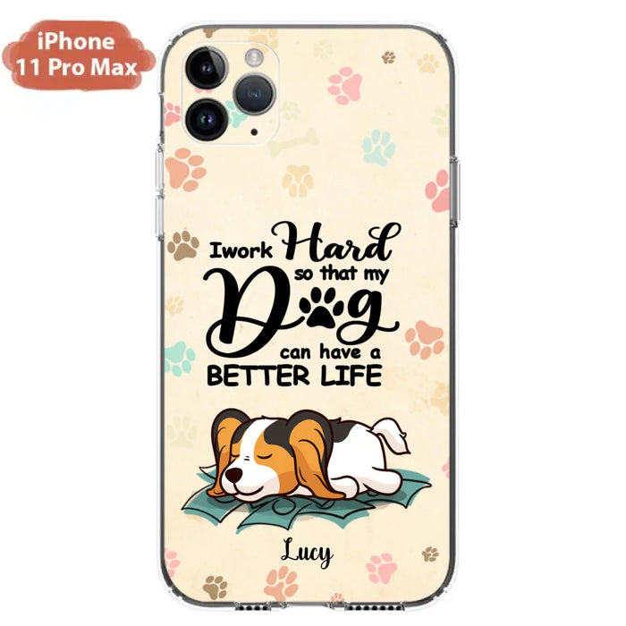 Custom Personalized Dog Phone Case - Best Gift Idea For Dog Lovers With Upto 6 Dogs - I Work Hard So That My Dogs Can Have A Better Life - Case For iPhone, Samsung and Xiaomi