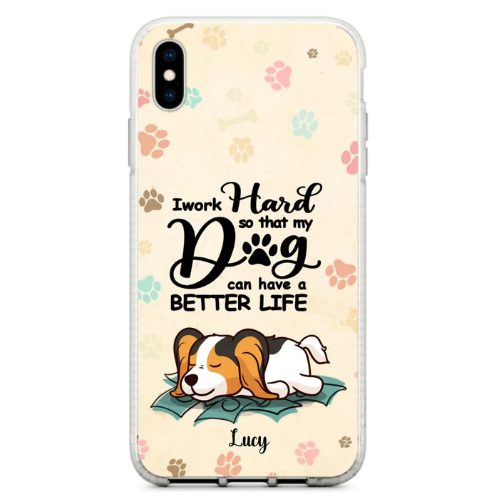 Custom Personalized Dog Phone Case - Best Gift Idea For Dog Lovers With Upto 6 Dogs - I Work Hard So That My Dogs Can Have A Better Life - Case For iPhone, Samsung and Xiaomi