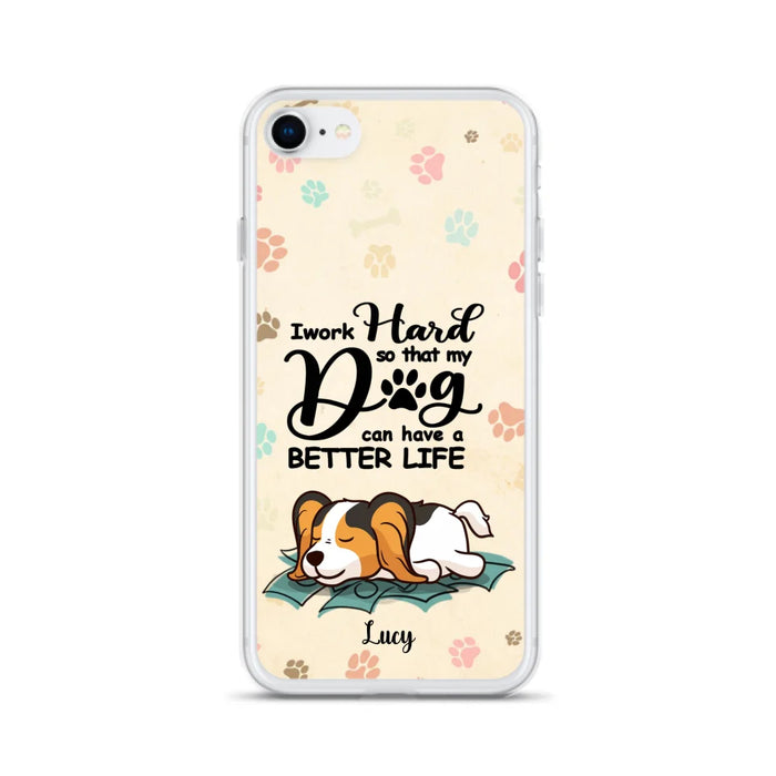 Custom Personalized Dog Phone Case - Best Gift Idea For Dog Lovers With Upto 6 Dogs - I Work Hard So That My Dogs Can Have A Better Life - Case For iPhone, Samsung and Xiaomi