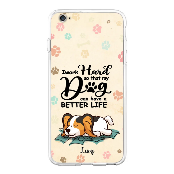 Custom Personalized Dog Phone Case - Best Gift Idea For Dog Lovers With Upto 6 Dogs - I Work Hard So That My Dogs Can Have A Better Life - Case For iPhone, Samsung and Xiaomi