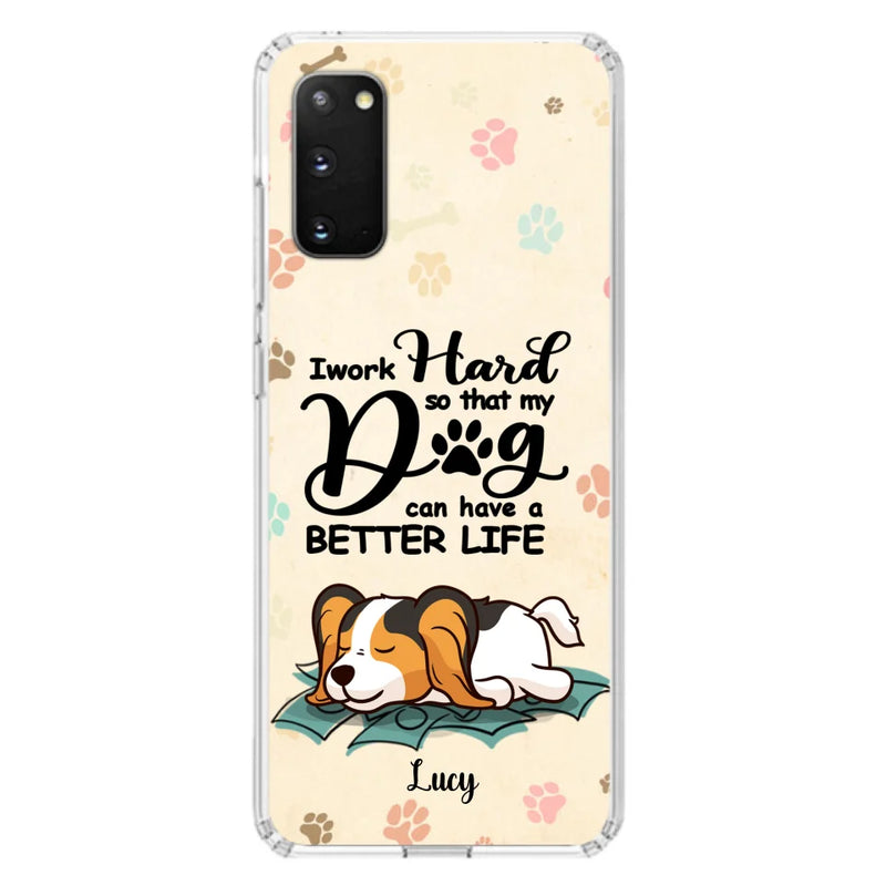 Personalized Dog Phone Case - Best Gift Idea For Dog Lovers With Up to 6 Dogs - I Work Hard So That My Dogs Can Have A Better Life - Case For iPhone, Samsung and Xiaomi