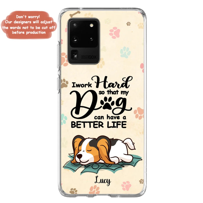 Custom Personalized Dog Phone Case - Best Gift Idea For Dog Lovers With Upto 6 Dogs - I Work Hard So That My Dogs Can Have A Better Life - Case For iPhone, Samsung and Xiaomi