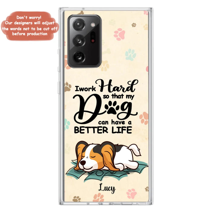 Custom Personalized Dog Phone Case - Best Gift Idea For Dog Lovers With Upto 6 Dogs - I Work Hard So That My Dogs Can Have A Better Life - Case For iPhone, Samsung and Xiaomi