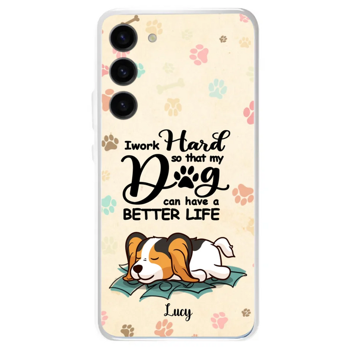 Custom Personalized Dog Phone Case - Best Gift Idea For Dog Lovers With Upto 6 Dogs - I Work Hard So That My Dogs Can Have A Better Life - Case For iPhone, Samsung and Xiaomi