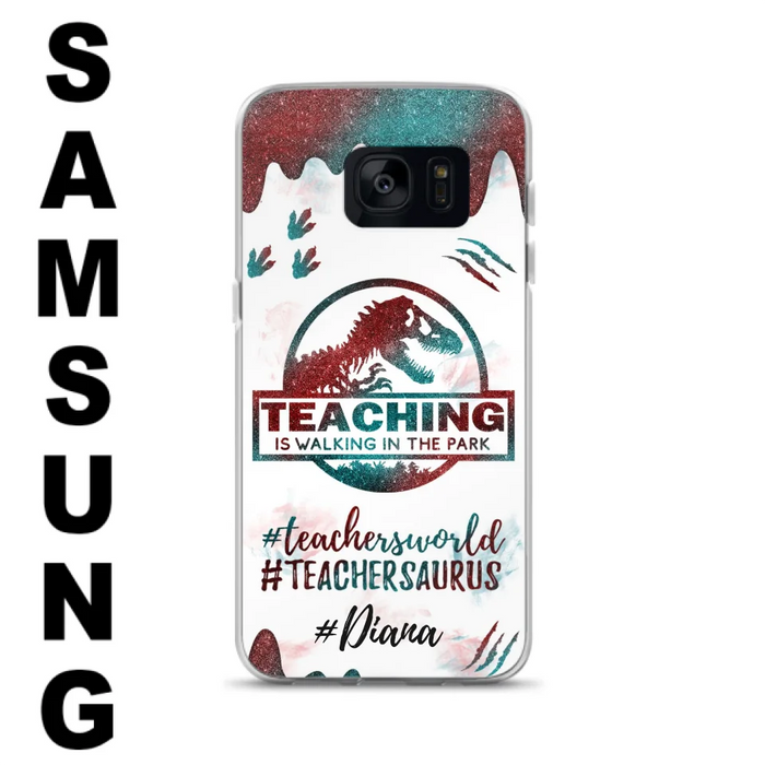 Custom Personalized Teacher Dinosaur Phone Case - Best Gift For Teachers - Teaching Is Walking In The Park - For iPhone And Samsung Phone Case - 5DGAH6