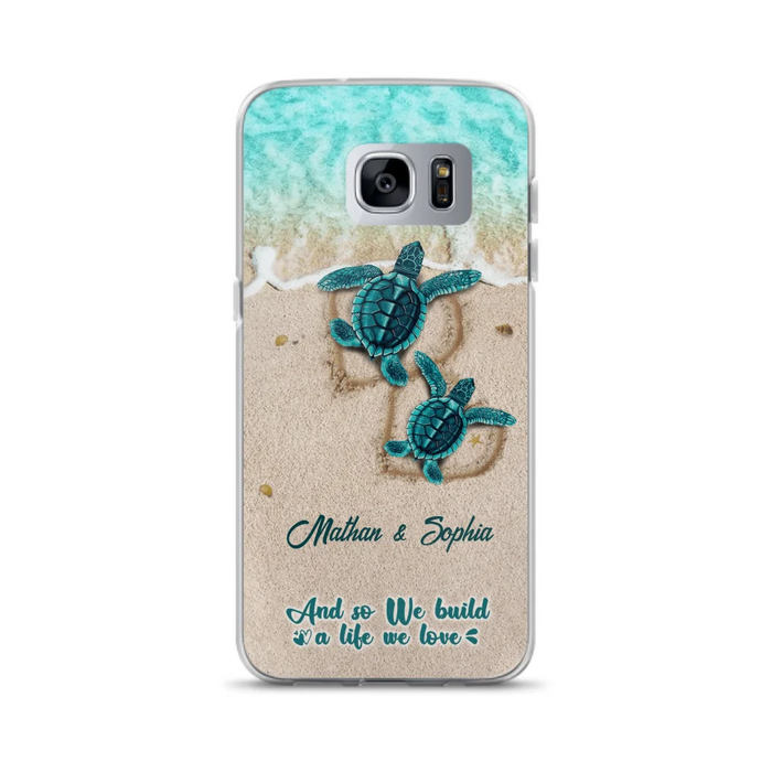 Custom Personalized Turtle Phone Case - Upto 5 Baby Turtles - And So We Build A Life We Love - Case For iPhone And Samsung