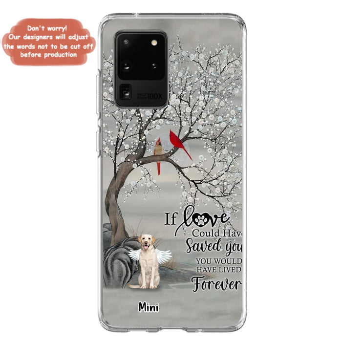 Custom Personalized Memorial Dog Phone Case - Memorial Gift For Dog Lovers With Upto 3 Dogs - If Love Could Have Saved You, You Would Have Lived Forever - Cases For iPhone And Samsung