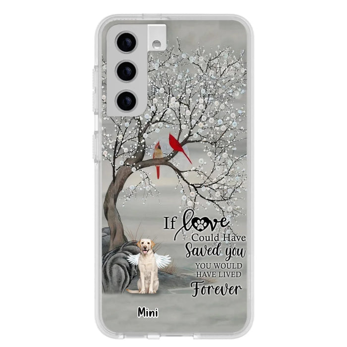 Custom Personalized Memorial Dog Phone Case - Memorial Gift For Dog Lovers With Upto 3 Dogs - If Love Could Have Saved You, You Would Have Lived Forever - Cases For iPhone And Samsung