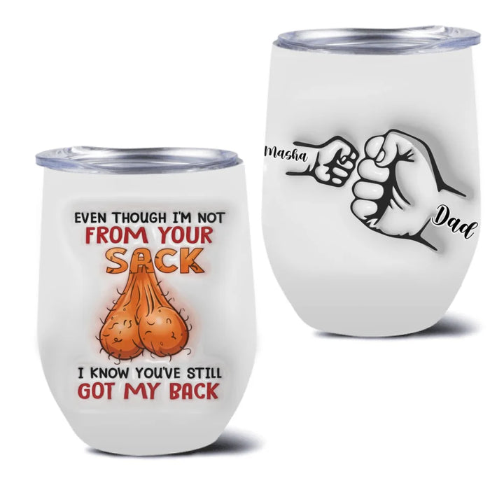 Custom Personalized Stepdad Wine Tumbler - Upto 6 Kids - Gift Idea To Stepdad - Even Though We're Not From Your Sack We Know You've Still Got Our Back