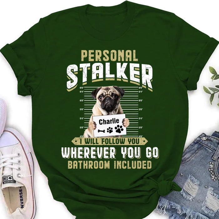 Personalized Personal Stalker Dog T-shirt/Long Sleeve/Sweatshirt/Hoodie - Gift Idea For Dog Lover - Upload Photo - I Will Follow You Wherever You Go