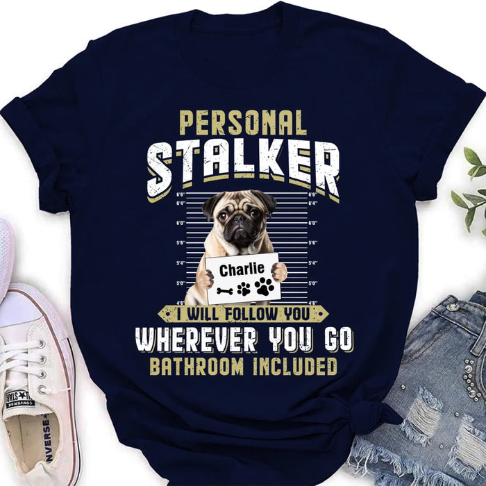 Personalized Personal Stalker Dog T-shirt/Long Sleeve/Sweatshirt/Hoodie - Gift Idea For Dog Lover - Upload Photo - I Will Follow You Wherever You Go