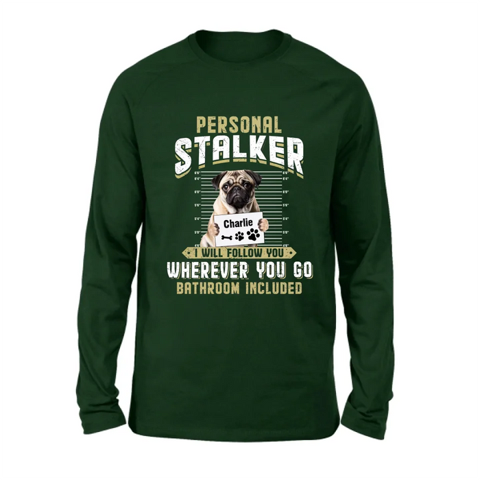 Personalized Personal Stalker Dog T-shirt/Long Sleeve/Sweatshirt/Hoodie - Gift Idea For Dog Lover - Upload Photo - I Will Follow You Wherever You Go