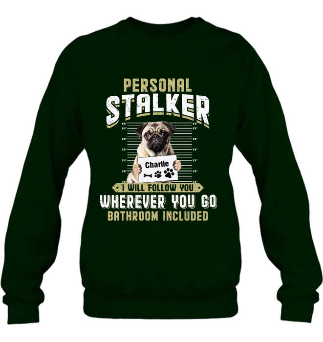 Personalized Personal Stalker Dog T-shirt/Long Sleeve/Sweatshirt/Hoodie - Gift Idea For Dog Lover - Upload Photo - I Will Follow You Wherever You Go