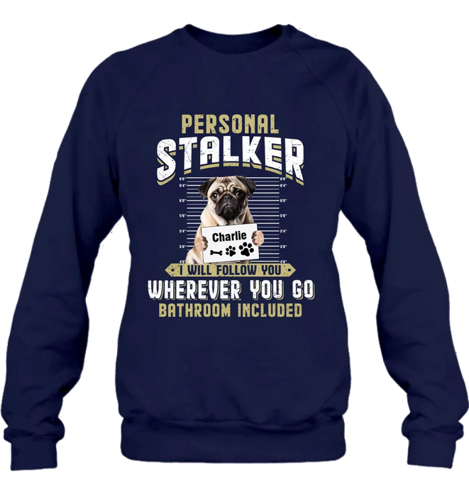 Personalized Personal Stalker Dog T-shirt/Long Sleeve/Sweatshirt/Hoodie - Gift Idea For Dog Lover - Upload Photo - I Will Follow You Wherever You Go
