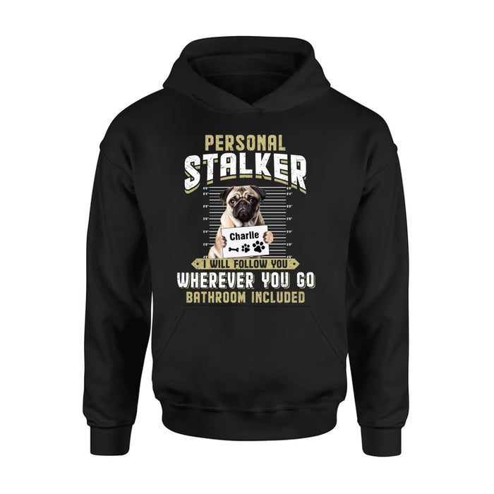 Personalized Personal Stalker Dog T-shirt/Long Sleeve/Sweatshirt/Hoodie - Gift Idea For Dog Lover - Upload Photo - I Will Follow You Wherever You Go