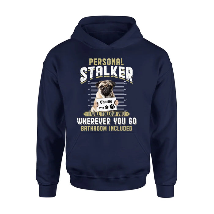 Personalized Personal Stalker Dog T-shirt/Long Sleeve/Sweatshirt/Hoodie - Gift Idea For Dog Lover - Upload Photo - I Will Follow You Wherever You Go