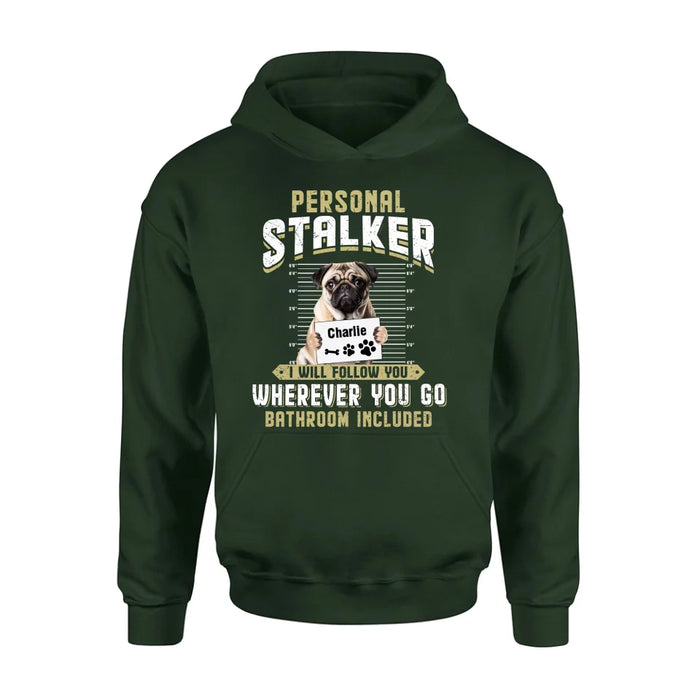 Personalized Personal Stalker Dog T-shirt/Long Sleeve/Sweatshirt/Hoodie - Gift Idea For Dog Lover - Upload Photo - I Will Follow You Wherever You Go